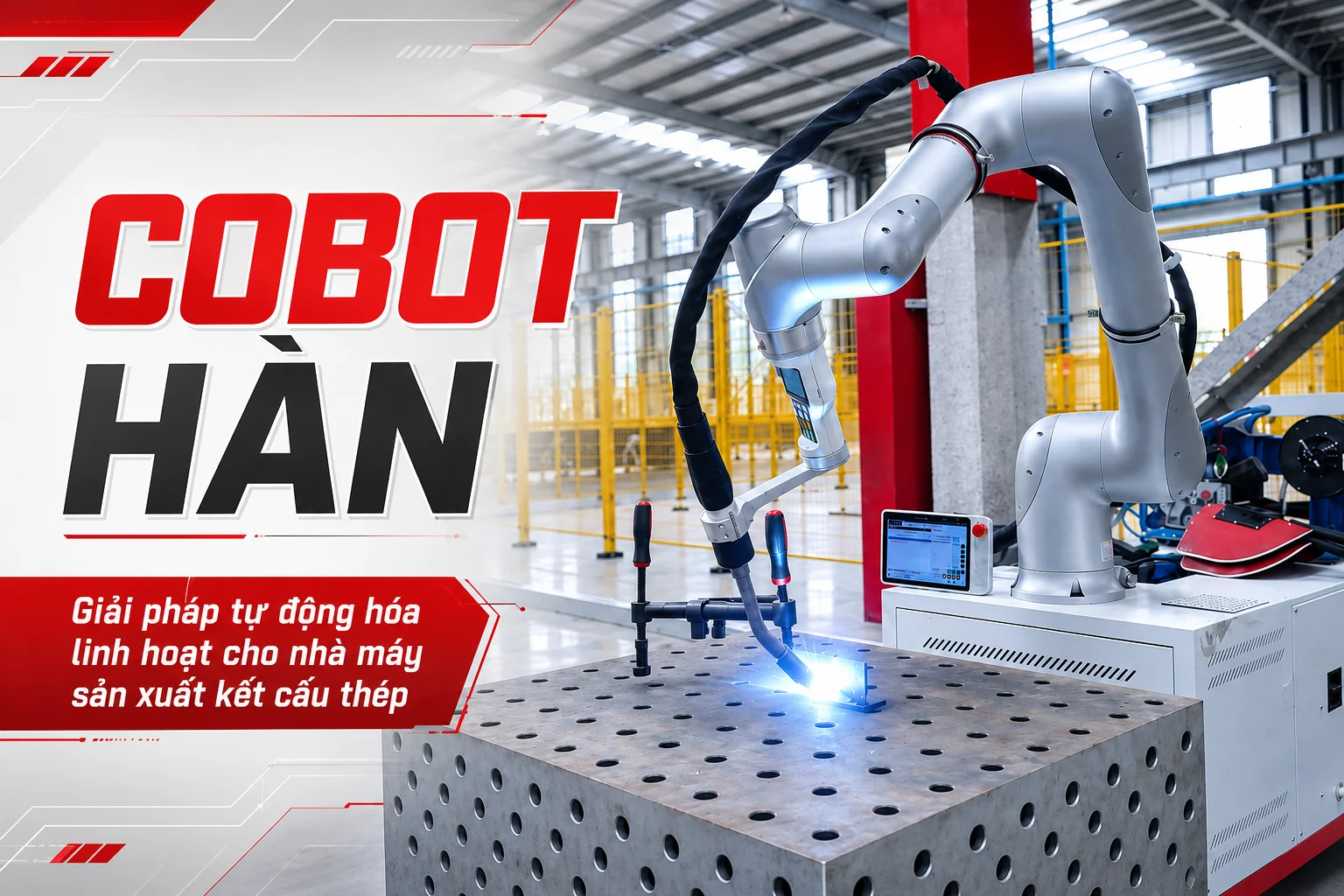 COBOT HÀN: Giải pháp tự động hóa linh hoạt cho nhà máy sản xuất kết cấu thép